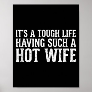 Funny Quotes It’s A Tough Life Having Such A Hot W Poster