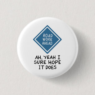 FUNNY QUOTES: Road Work Ahead 1 Inch Round Button