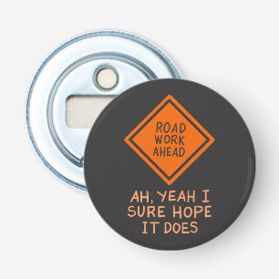 FUNNY QUOTES: Road Work Ahead Bottle Opener