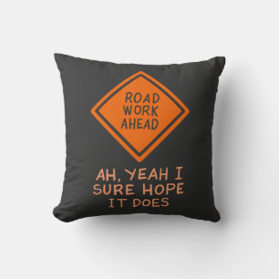 FUNNY QUOTES: Road Work Ahead Throw Pillow