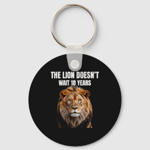 Funny Quotes The Lion Doesn't Wait 18 Years Men  Keychain