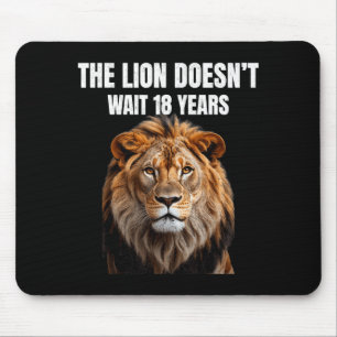 Funny Quotes The Lion Doesn't Wait 18 Years Men Mouse Pad