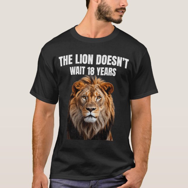 Funny Quotes The Lion Doesn't Wait 18 Years Men  T-Shirt (Front)