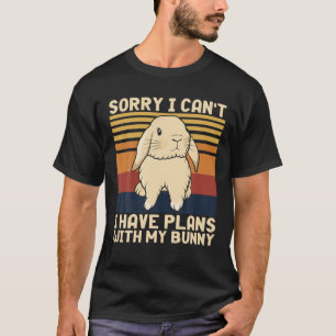 Funny Rabbit Sorry I Can t I Have Plans With My Bu T-Shirt