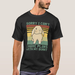 Funny Rabbit Sorry I Can't I Have Plans With My Bu T-Shirt