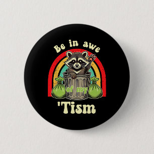 Funny Raccoon Autism Awareness Be In Awe Of My tis 2 Inch Round Button