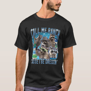 Funny Raccoon Call Me Ranch Cause I Be Dressing Un T-Shirt