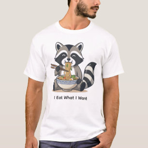 Funny Raccoon Eating Ramen "I Eat What I Want" T-Shirt