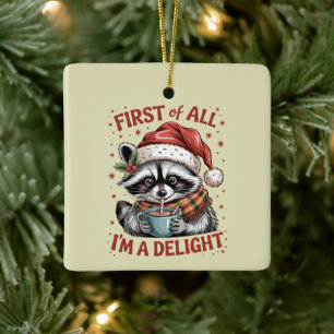 Funny Raccoon First Of All I'm A Delight Christmas Ceramic Ornament