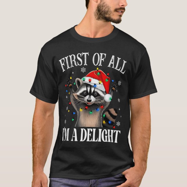 Funny Raccoon First Of All I'm A Delight Merry Chr T-Shirt (Front)