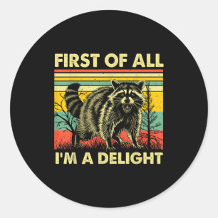 Funny Raccoon First Of All Im A Delight Racoon For Classic Round Sticker