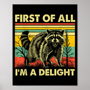 Funny Raccoon First Of All Im A Delight Racoon For Poster