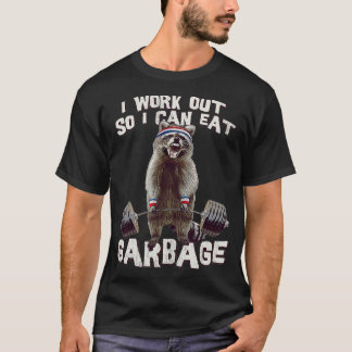 Funny Raccoon Gym I Work Out So I Can Eat Garbage T-Shirt
