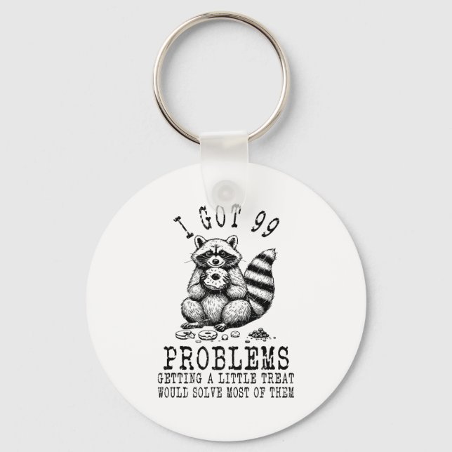 Funny Raccoon, I Got 99 Problems Sarcastic Quotes  Keychain (Front)