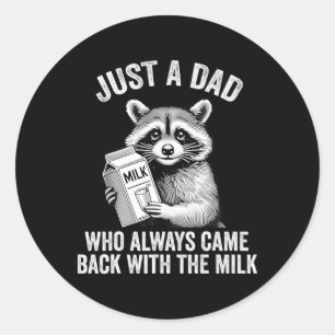 Funny Raccoon Just A Dad Who Always Came Back With Classic Round Sticker