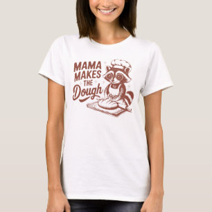 Funny Raccoon Mama Makes the Dough Baking T-Shirt
