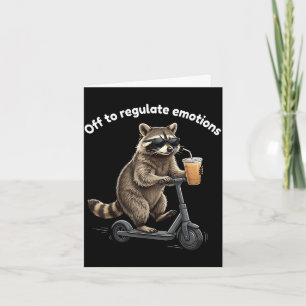 Funny raccoon meme off to regulate emotions mental card