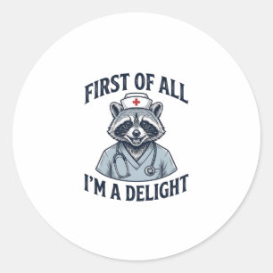 Funny Raccoon Nurse First of All Im a Delight Shir Classic Round Sticker