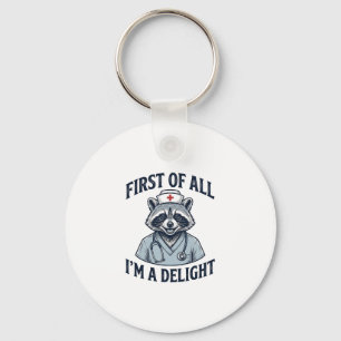 Funny Raccoon Nurse First of All Im a Delight Shir Keychain