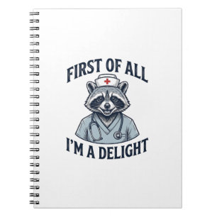 Funny Raccoon Nurse First of All Im a Delight Shir Notebook