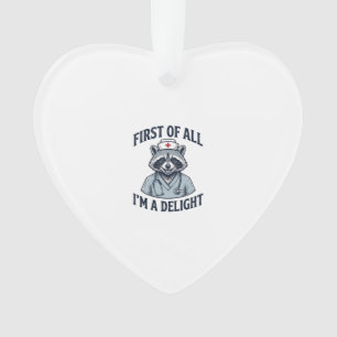 Funny Raccoon Nurse First of All Im a Delight Shir Ornament