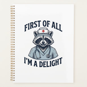 Funny Raccoon Nurse First of All Im a Delight Shir Planner