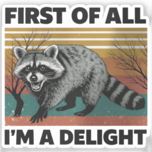 Funny Raccoon Quote - First of All I'm a Delight