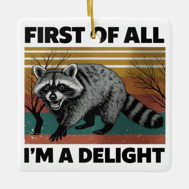 Funny Raccoon Quote - First of All I'm a Delight Ceramic Ornament (Front)