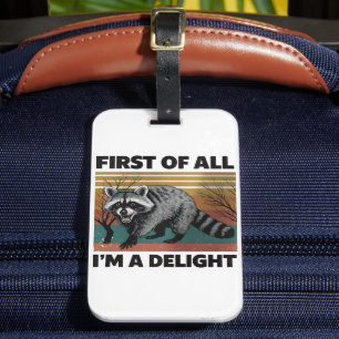 Funny Raccoon Quote - First of All I'm a Delight Luggage Tag
