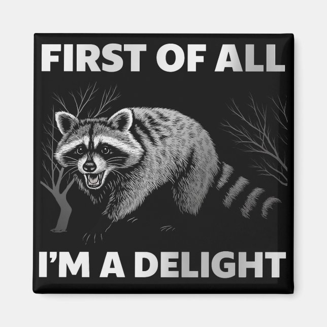 Funny Raccoon Quote - First of All I'm a Delight Magnet (Front)