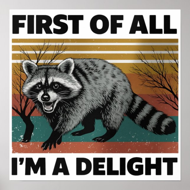 Funny Raccoon Quote - First of All I'm a Delight Poster (Front)