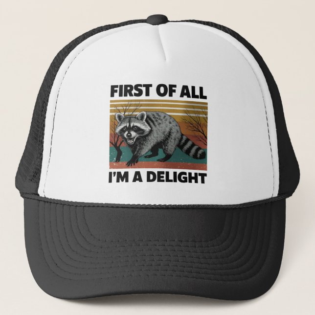 Funny Raccoon Quote - First of All I'm a Delight Trucker Hat (Front)