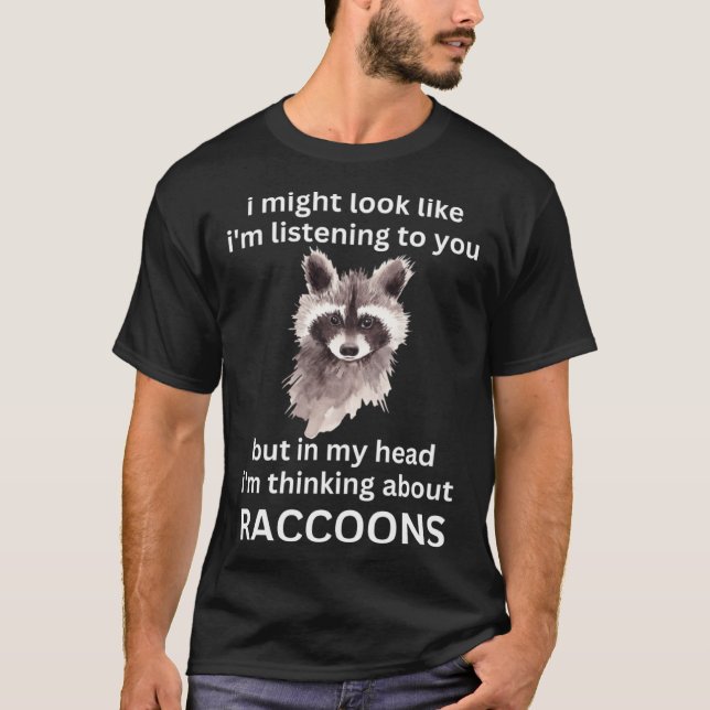 Funny Raccoon Quote, I'm Thinking About Raccoons P T-Shirt (Front)