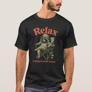 Funny Raccoon Relax Nothing Is Under Control Lazy  T-Shirt