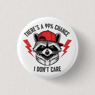 Funny Raccoon There's A 99% Percent Chance I Don’t 1 Inch Round Button