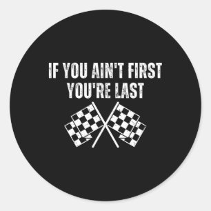 Funny Race Car If You Ain't First You're Last  Classic Round Sticker