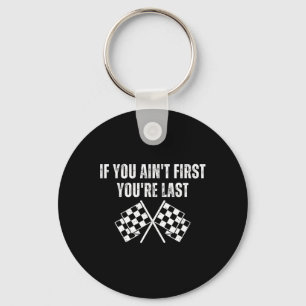 Funny Race Car If You Ain't First You're Last Keychain