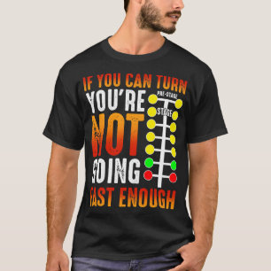 Funny Racing Driver Shirt If You Can Turn Youre No