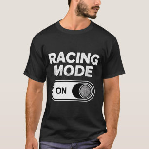 Funny racing mode saying for gamers sarcastic T-Shirt