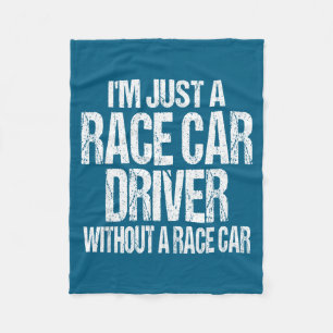 Funny Racing Quote - I'm Just A Race Car Driver  Fleece Blanket