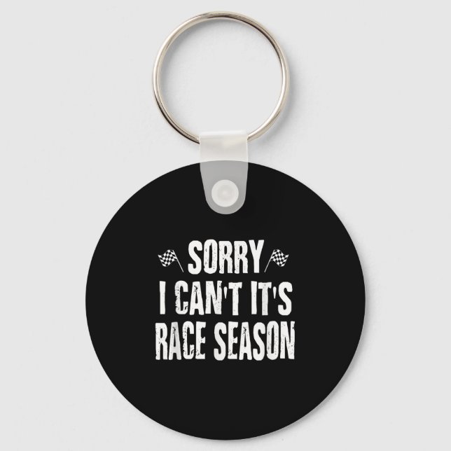 Funny Racing Sayings Sorry I Can't It's Race Seaso Keychain (Front)