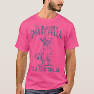 Funny Racoon You'Re Either A Smart Fella Or A Fart T-Shirt