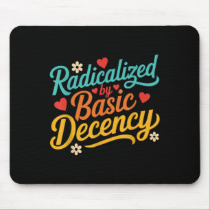 Funny Radicalized By Basic Decency Quote Mouse Pad