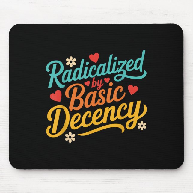 Funny Radicalized By Basic Decency Quote  Mouse Pad (Front)