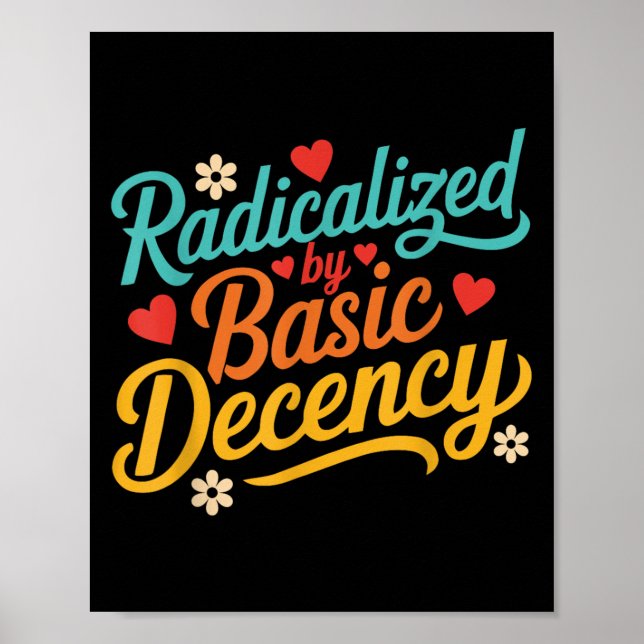 Funny Radicalized By Basic Decency Quote  Poster (Front)