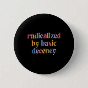 Funny Radicalized By Basic Decency Womens  2 Inch Round Button