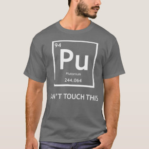 Funny Radioactive Plutonium Cant Touch It T-Shirt