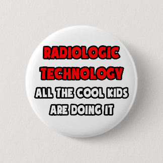 Funny Radiologic Technologist Shirts 2 Inch Round Button