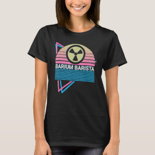 Funny Radiology Radiologist Retro Barium Barista T-Shirt