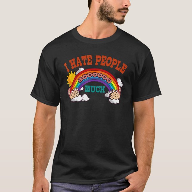Funny Rainbow I Hate People Sooooo Much Antisocial T-Shirt (Front)